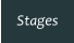 Stages