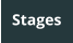Stages
